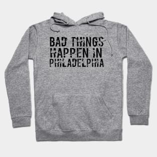 Bad Things Happen In Philadelphia bad things happen in philadelphia gift Hoodie